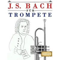 J. S. Bach für Trompete: 10 Leichte Stücke für Trompete Anfänger Buch