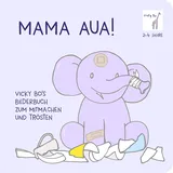 Vicky Bo Verlag GmbH Mama Aua! Bilderbuch zum Mitmachen und Trösten ab 2 Jahre