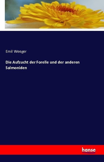 Die Aufzucht Der Forelle Und Der Anderen Salmoniden - Emil Weeger  Kartoniert (TB)