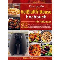 Das große Heißluftfritteuse Kochbuch für Anfänger