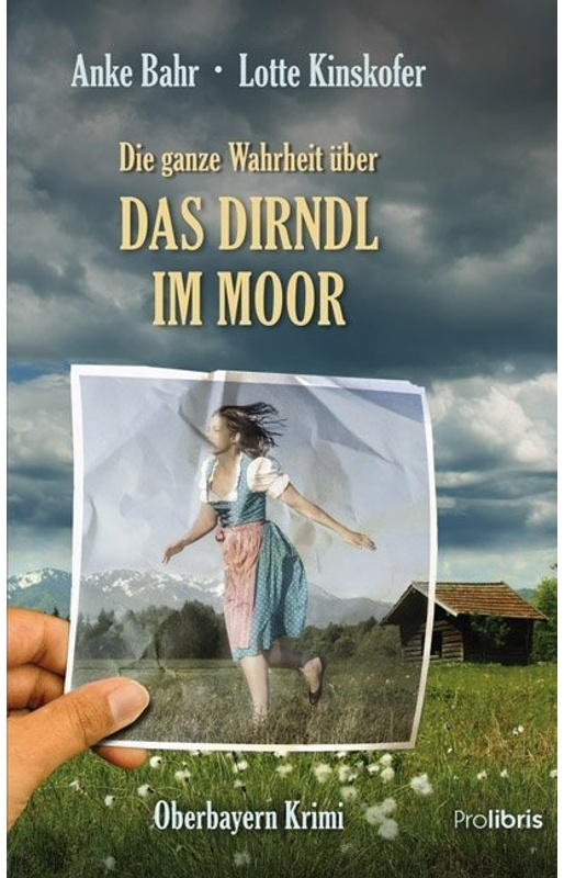 Die Ganze Wahrheit Über Das Dirndl Im Moor - Anke Bahr, Lotte Kinskofer, Kartoniert (TB)
