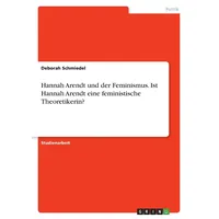 Grin Hannah Arendt und der Feminismus. Ist Hannah Arendt