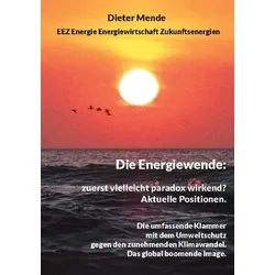 Die Energiewende: zuerst vielleicht paradox wirkend? Aktuelle Positionen.