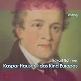 Sentovision Kaspar Hauser - das Kind Europas, 2 Audio-CDs: Vortrag