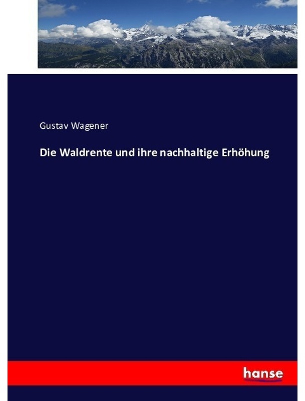 Die Waldrente Und Ihre Nachhaltige Erhöhung - Gustav Wagener  Kartoniert (TB)
