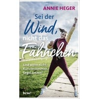 bene! Verlag Sei der Wind nicht das Fähnchen: Buch von Annie Heger