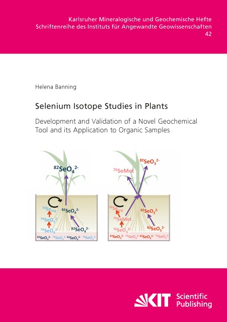 Selenium Isotope Studies In Plants - Development And Validation Of A Novel Geochemical Tool And Its Application To Organic Samples - Helena Banning  K