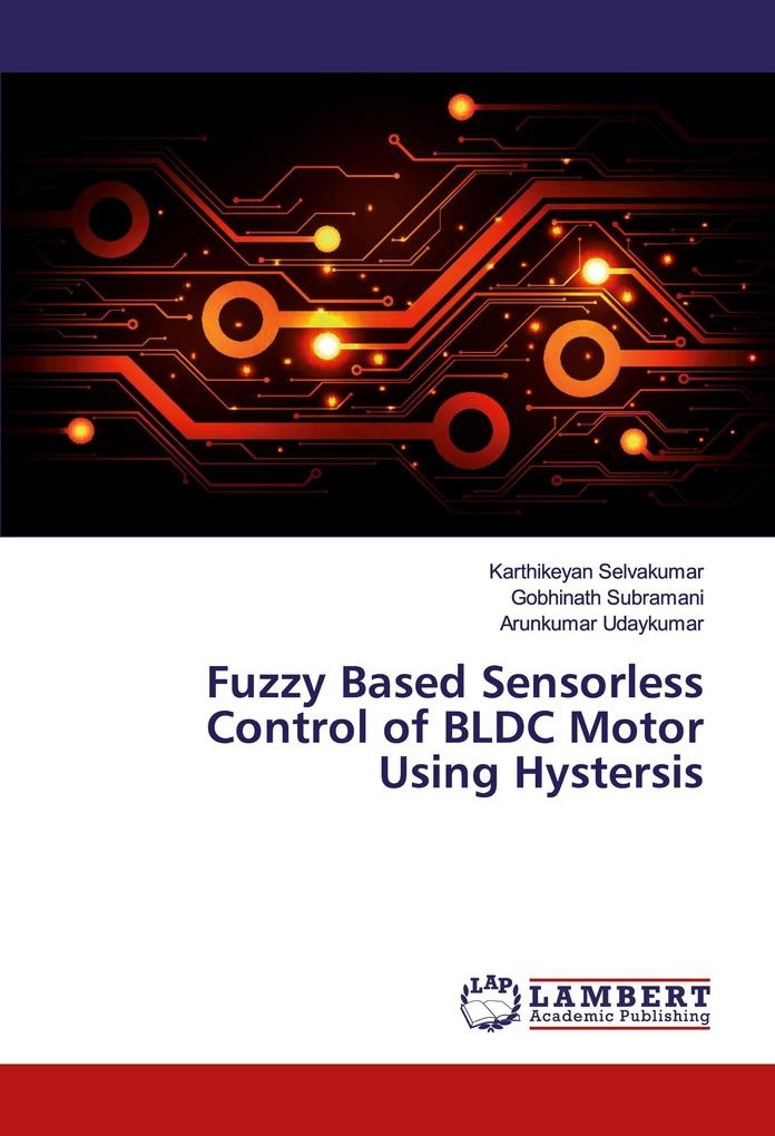Fuzzy Based Sensorless Control of BLDC Motor Using Hystersis: Buch von Karthikeyan Selvakumar/ Gobhinath Subramani/ Arunkumar Udaykumar