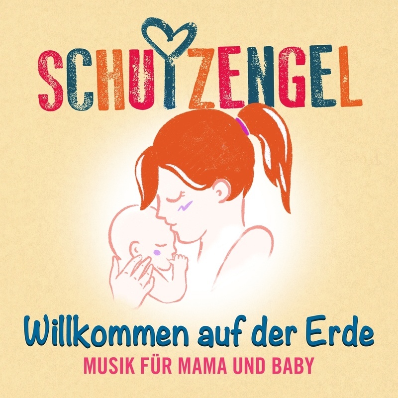 Willkommen Auf Der Erde: Musik Für Mama Und Baby - Schutzengel. (CD)