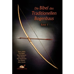 Die Bibel Des Traditionellen Bogenbaus / Bd 1 / Die Bibel Des Traditionellen Bogenbaus.Bd.1 - Steve Allely, Tim Baker, Paul Comstock, Jim Hamm, Ron Ha