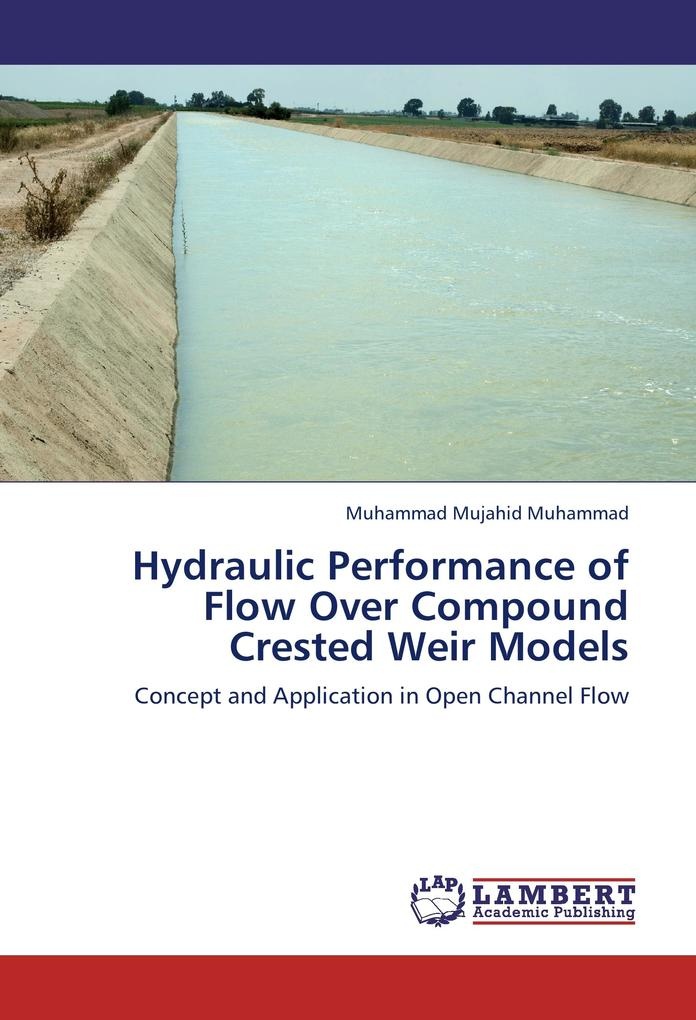 Hydraulic Performance of Flow Over Compound Crested Weir Models: Buch von Muhammad Mujahid Muhammad