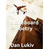 o longboard, o skateboard—poetry