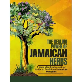 neti neti inc Yeah Man Good Vibes Jamaican Restaurant Presents The Healing Power of Jamaican Herbs: Tea Book