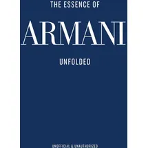 ACC Art Books The Essence of Armani: Unfolded (The Essence of, 3)