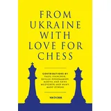 New in Chess From Ukraine with Love for Chess: With contributions by Vasyl Ivanchuk, Ruslan Ponomariov, Mariya and Anna Muzychuk and many, many others