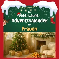 Der Gute-Laune-Adventskalender für Frauen: 24 Tage Spaß. Das ideale Geschenk