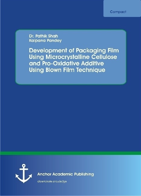 Development Of Packaging Film Using Microcrystalline Cellulose And Pro-Oxidative Additive Using Blown Film Technique - Pathik Shah  Kalpana Pandey  Ka