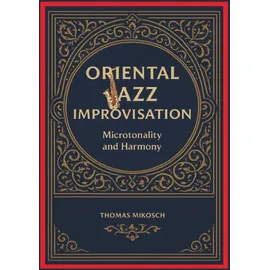 Bookmundo Oriental Jazz Improvisation: Microtonality and Harmony: Employing Turkish Makam, Arabic Maqam & North Indian Raga Scales and Modes