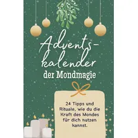 Adventskalender der Mondmagie - Das perfekte Geschenk für Frauen und Männer 2024: 24 Tipps und Rituale, wie du die Kraft des Mondes für dich nutzen kannst