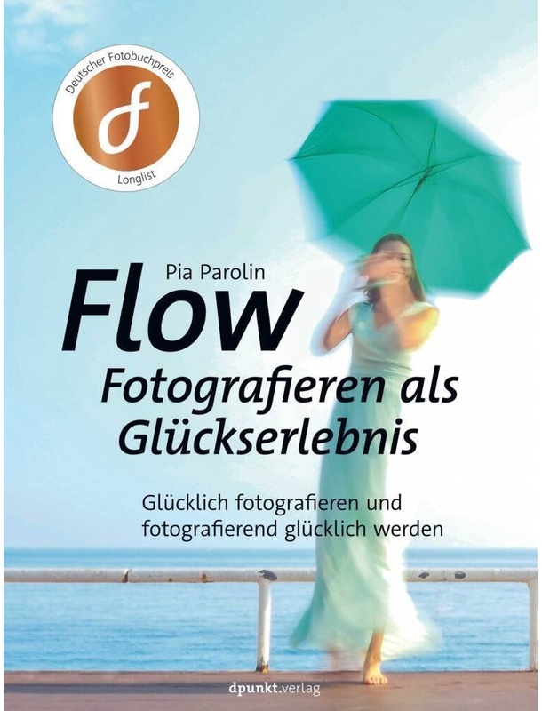 Flow - Fotografieren Als Glückserlebnis - Pia Parolin, Gebunden