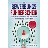 Eulogia Verlag Der Bewerbungsführerschein: Schritt für Schritt die perfekte Bewerbung schreiben - Vom Lebenslauf bis hin zur optimalen Kommunikation im Vorstellungsgespräch