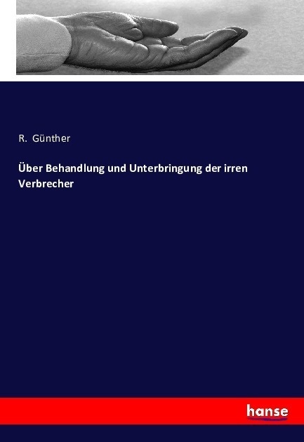 Über Behandlung Und Unterbringung Der Irren Verbrecher - R. Günther  Kartoniert (TB)