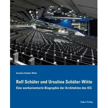 Lukas Verlag Ralf Schüler und Ursulina Schüler-Witte: Eine werkorientierte Biographie der Architekten des ICC