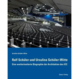 Lukas Verlag Ralf Schüler und Ursulina Schüler-Witte: Eine werkorientierte Biographie der Architekten des ICC