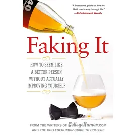Berkley Faking It: How to Seem Like a Better Person Without Actually ImprovingYourself