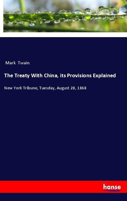 The Treaty With China its Provisions Explained: Buch von Mark Twain