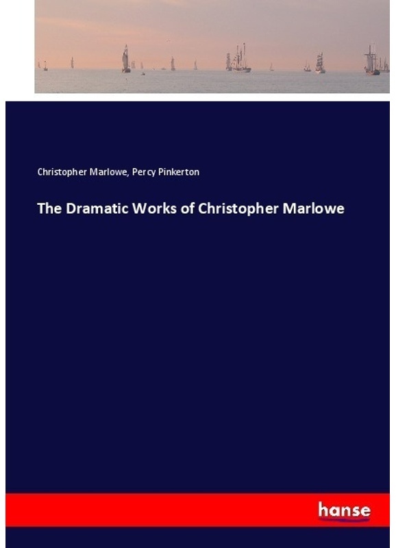 The Dramatic Works Of Christopher Marlowe - Christopher Marlowe, Percy Pinkerton, Kartoniert (TB)