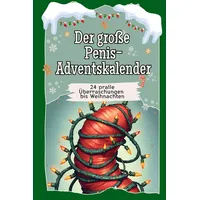 Der große Penis-Adventskalender - Das perfekte Geschenk für Frauen und Männer 2024: 24 pralle Überraschungen bis Weihnachten