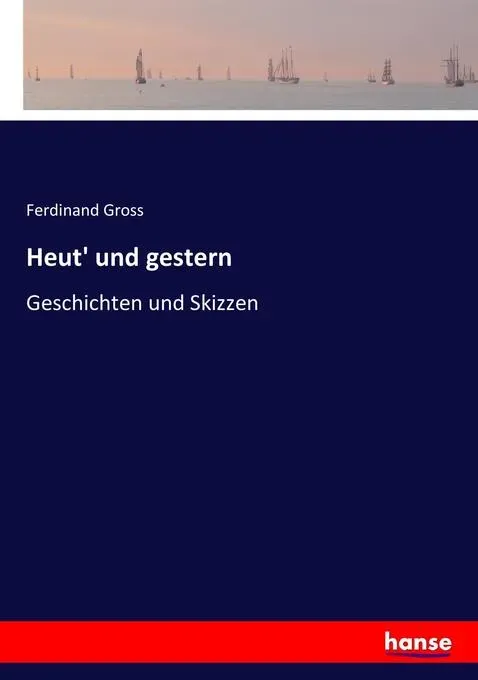 Preisvergleich Produktbild Heut' und gestern von Ferdinand Gross / hansebooks / Taschenbuch