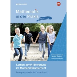 Mathematik in der Praxis - Mathematiklernen in Bewegung. Lernen durch Bewegung im Mathematikunterricht: Bewegungsspiele für Klasse 1 und 2