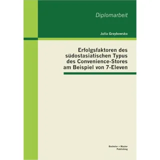 Bachelor + Master Publishing Erfolgsfaktoren des südostasiatischen Typus des Convenience-Stores am Beispiel von 7-Eleven
