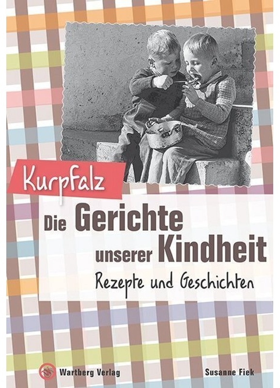 Gerichte Unserer Kindheit / Kurpfalz - Die Gerichte Unserer Kindheit - Susanne Fiek  Gebunden