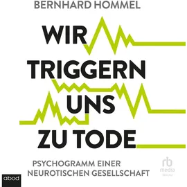 abod von rbmedia verlag Wir triggern uns zu Tode von Bernhard Hommel / ABOD von RBmedia Verlag / MP3 Hörbuch