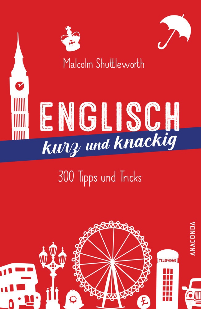 Englisch Kurz Und Knackig. 299 Tipps Und Tricks - Malcolm Shuttleworth  Gebunden