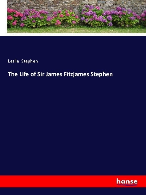 The Life Of Sir James Fitzjames Stephen - Leslie Stephen  Kartoniert (TB)