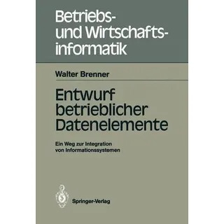 Entwurf betrieblicher Datenelemente Ein Weg zur Integration von Informationssystemen