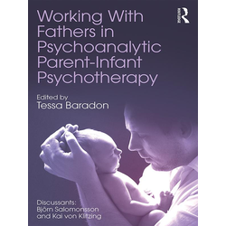 Working With Fathers in Psychoanalytic Parent-Infant Psychotherapy als eBook Download von
