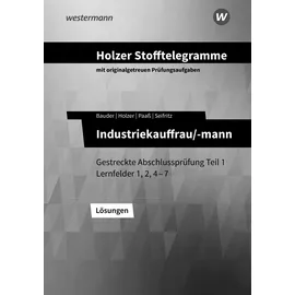 westermann berufliche bildung Holzer Stofftelegramme Baden-Württemberg – Industriekauffrau/-mann: Gestreckte Abschlussprüfung Teil 1 Lernfelder 1, 2, 4–7 Lösungen