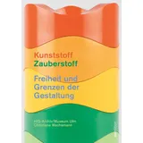 avedition Kunststoff – Zauberstoff: Freiheit und Grenzen der Gestaltung