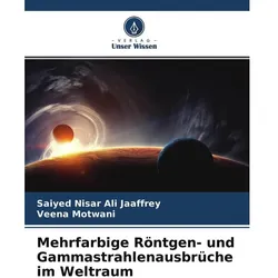 Mehrfarbige Röntgen- und Gammastrahlenausbrüche im Weltraum, Fachbücher von Saiyed Nisar Ali Jaaffrey, Veena Motwani