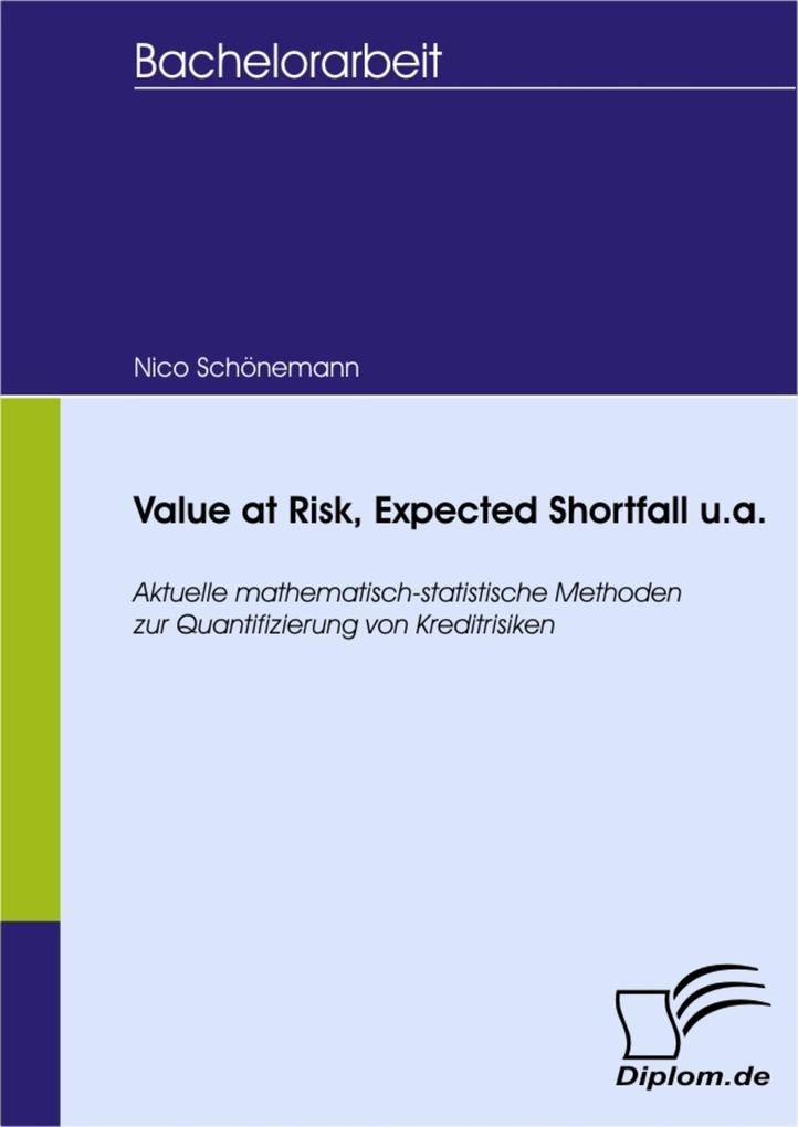 Value at Risk Expected Shortfall u.a. - Aktuelle mathematisch-statistische Methoden zur Quantifizierung von Kreditrisiken: eBook von Nico Schönemann