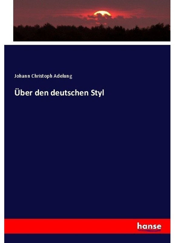 Über Den Deutschen Styl - Johann Chr. Adelung, Kartoniert (TB)