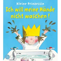 Kleine Prinzessin - Ich will meine Hände nicht waschen!