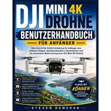 Independently published DJI MINI 4K DROHNE BENUTZERHANDBUCH FÜR ANFÄNGER: Eine Schritt-für-Schritt-Anleitung für Anfänger zum sicheren Fliegen, atemberaubenden Luftaufnahmen ... Beherrschung Ihrer DJI Mini 4K Drohne