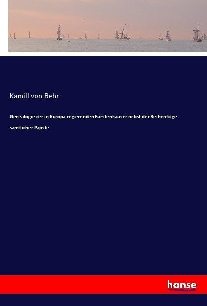 Genealogie Der In Europa Regierenden Fürstenhäuser Nebst Der Reihenfolge Sämtlicher Päpste - Kamill von Behr  Kartoniert (TB)
