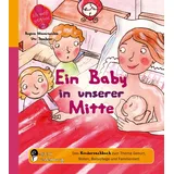 Edition Riedenburg E.U. Ein Baby in unserer Mitte Das Kindersachbuch zum Thema Geburt, Stillen, Babypflege und Familienbett